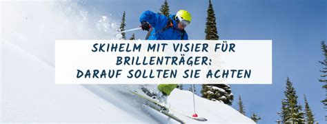 Skihelm mit Visier für Brillenträger: Darauf sollten Sie achten.